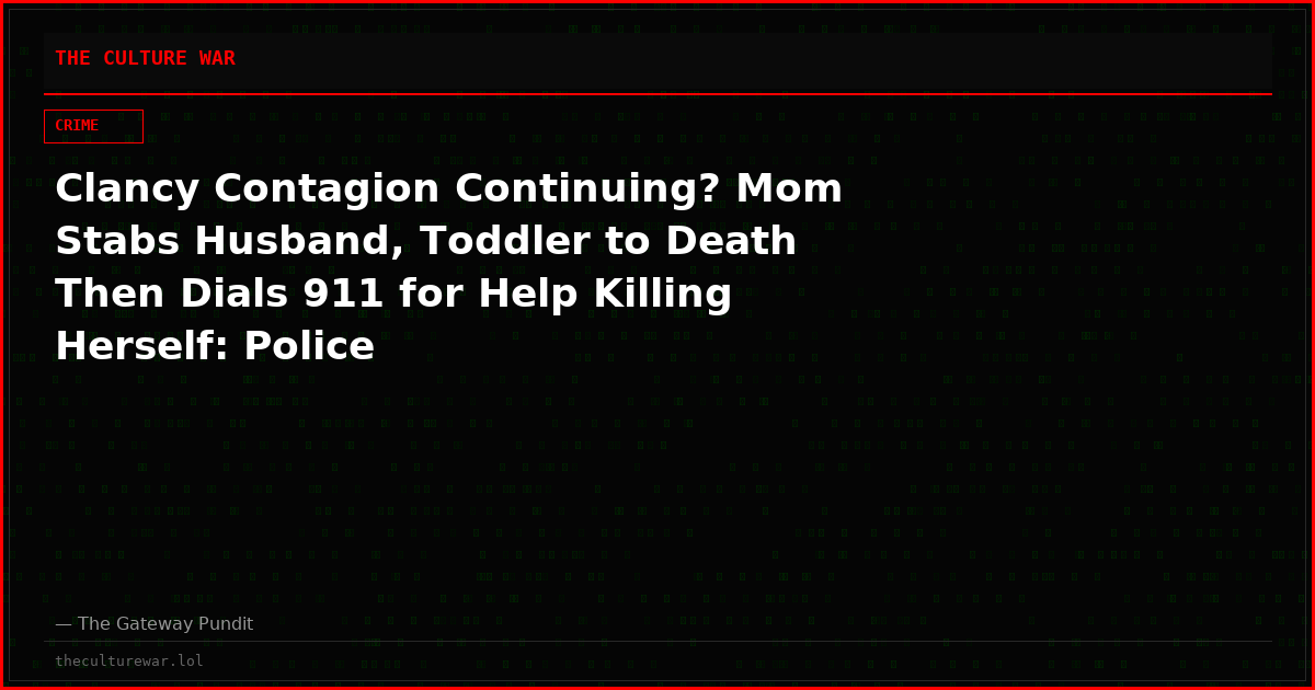 Clancy Contagion Continuing? Mom Stabs Husband, Toddler to Death Then Dials 911 for Help Killing Herself: Police