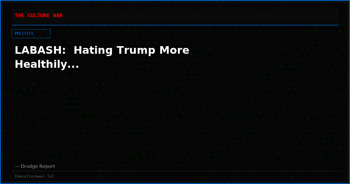 LABASH:  Hating Trump More Healthily...