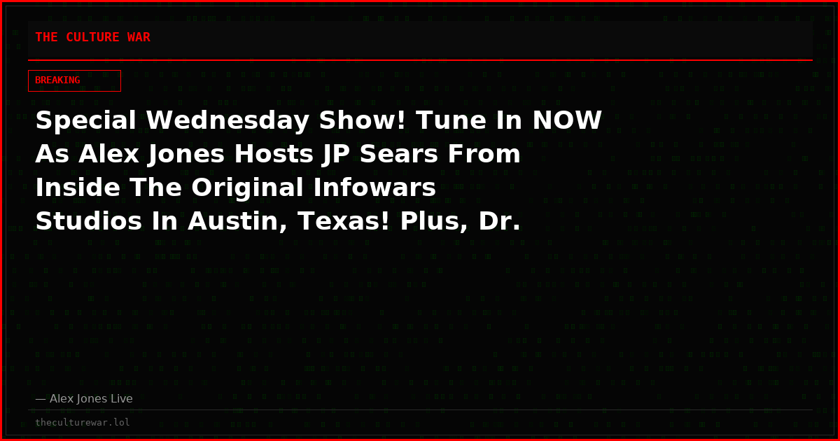 Special Wednesday Show! Tune In NOW As Alex Jones Hosts JP Sears From Inside The Original Infowars Studios In Austin, Texas! Plus, Dr. Robert Malone Raises Alarm On Big Pharma’s Takeover Of MAHA & Mike Adams Breaks Latest On AI & The Designed Collapse Of Civilization!