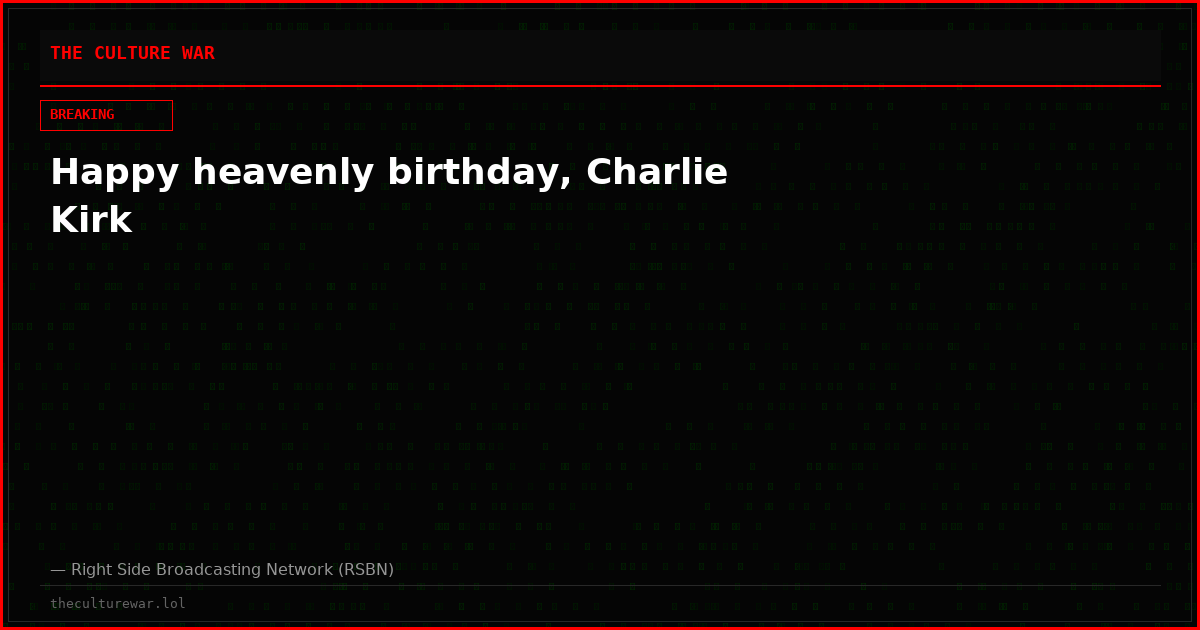 Happy heavenly birthday, Charlie Kirk