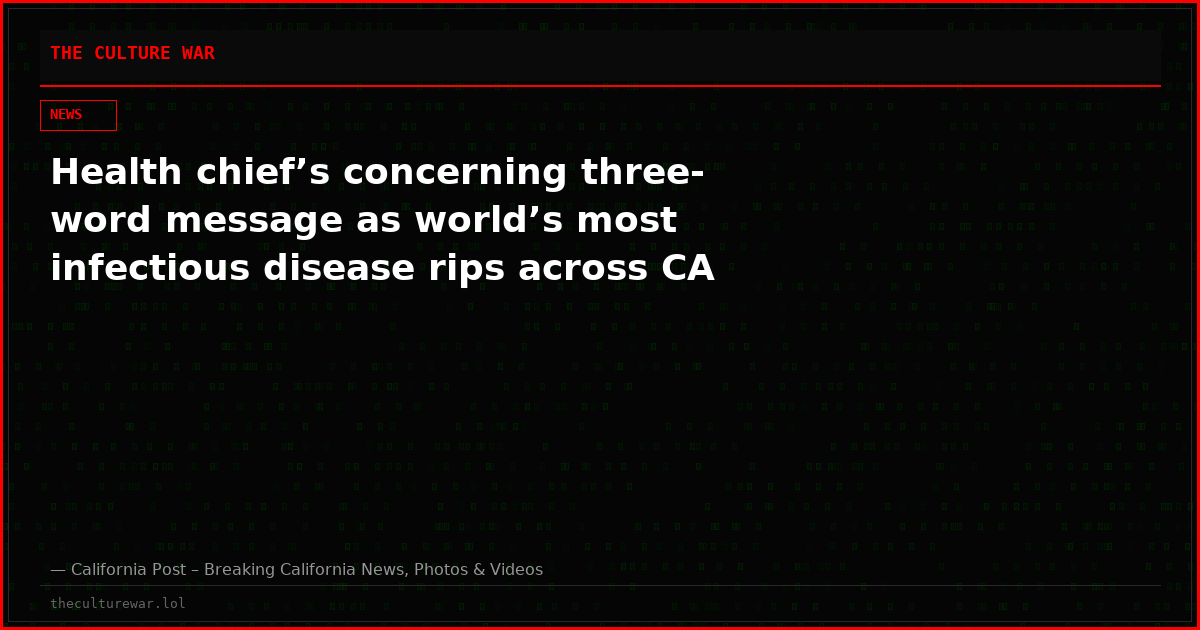 Health chief’s concerning three-word message as world’s most infectious disease rips across CA