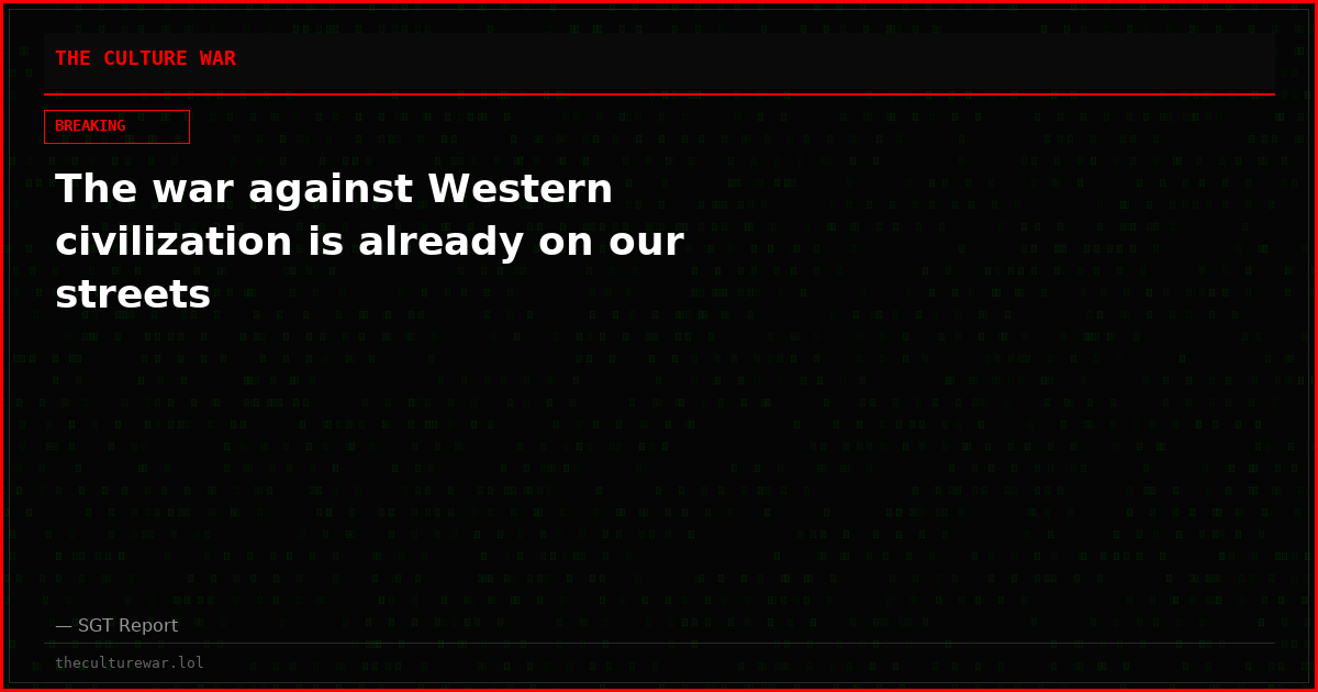The war against Western civilization is already on our streets