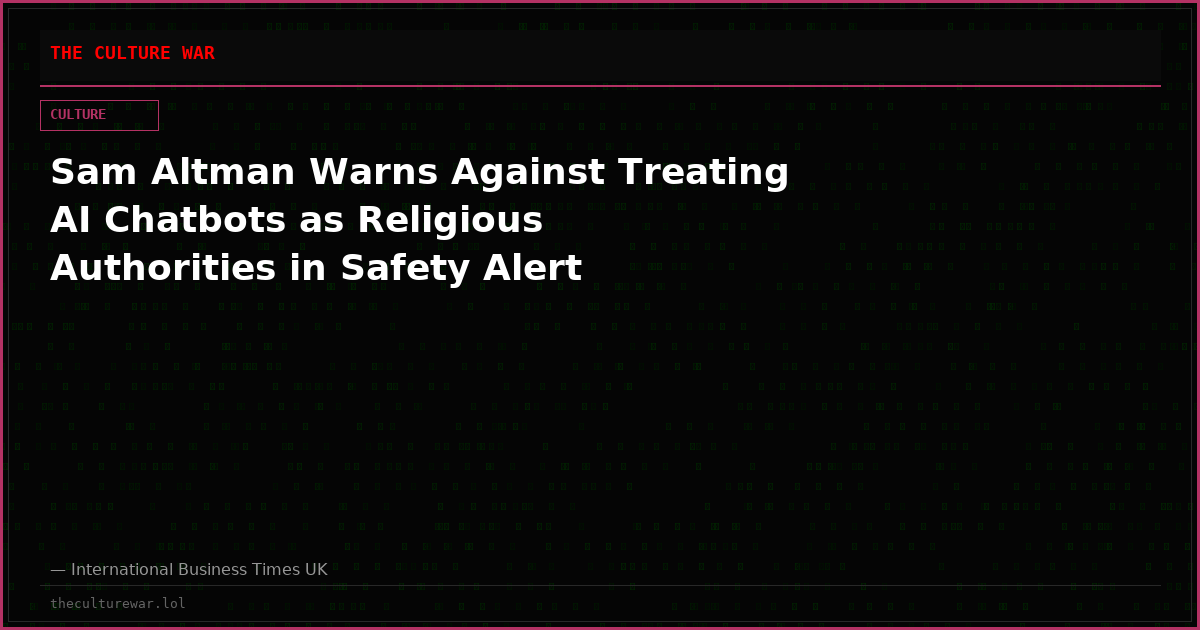 Sam Altman Warns Against Treating AI Chatbots as Religious Authorities in Safety Alert