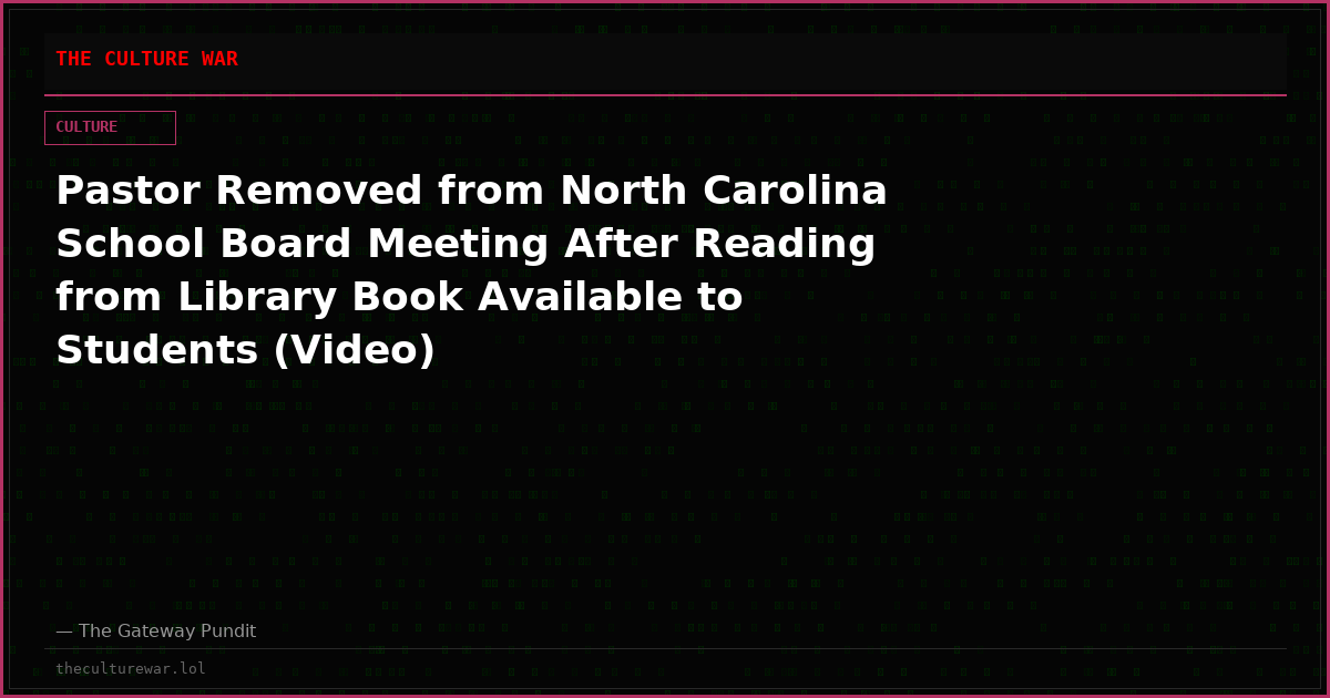 Pastor Removed from North Carolina School Board Meeting After Reading from Library Book Available to Students (Video)