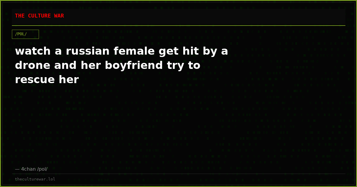 watch a russian female get hit by a drone and her boyfriend try to rescue her
