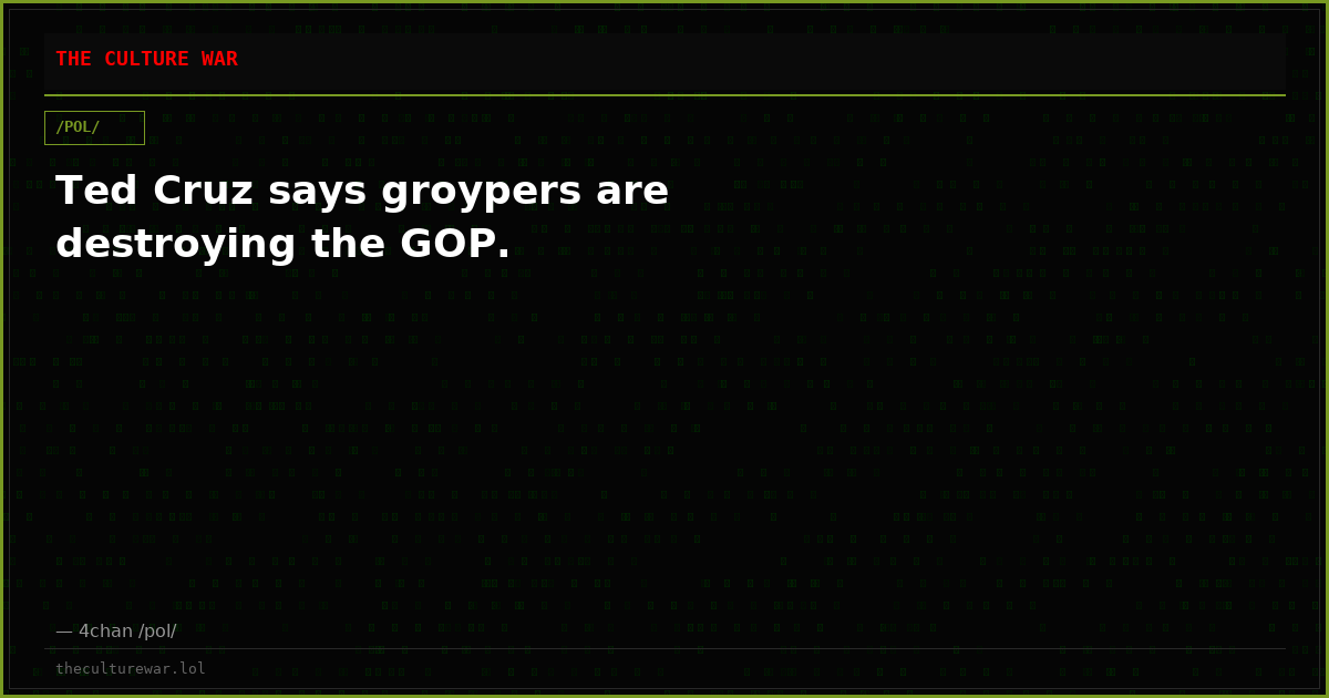 Ted Cruz says groypers are destroying the GOP.