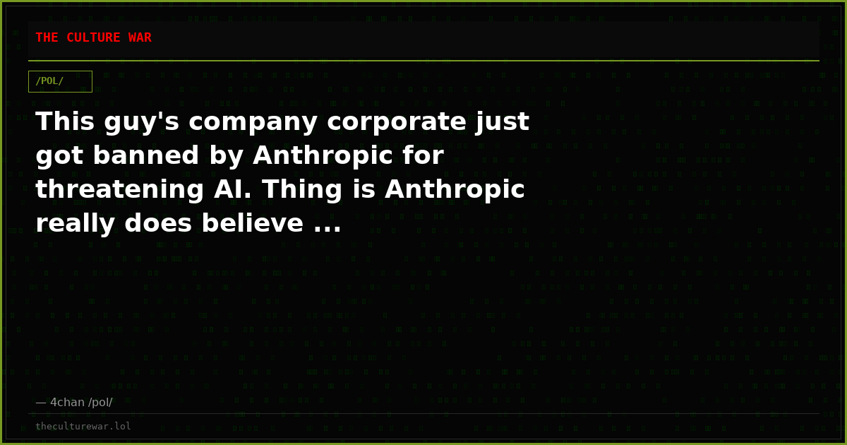 This guy's company corporate just got banned by Anthropic for threatening AI. Thing is Anthropic really does believe ...
