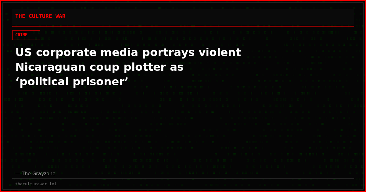 US corporate media portrays violent Nicaraguan coup plotter as ‘political prisoner’