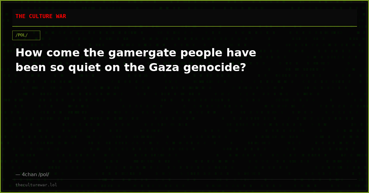 How come the gamergate people have been so quiet on the Gaza genocide?
