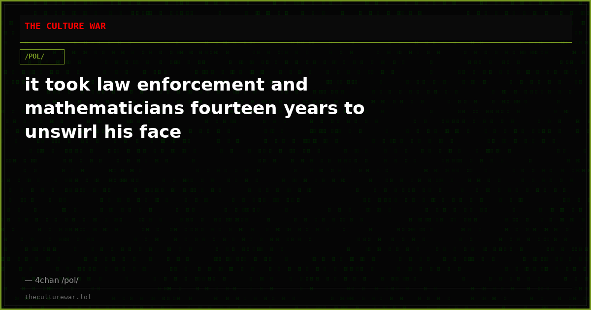 it took law enforcement and mathematicians fourteen years to unswirl his face
