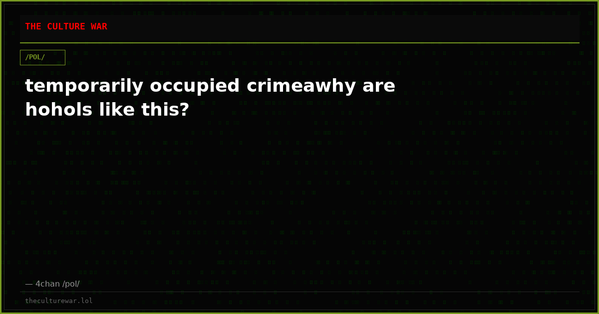 temporarily occupied crimeawhy are hohols like this?