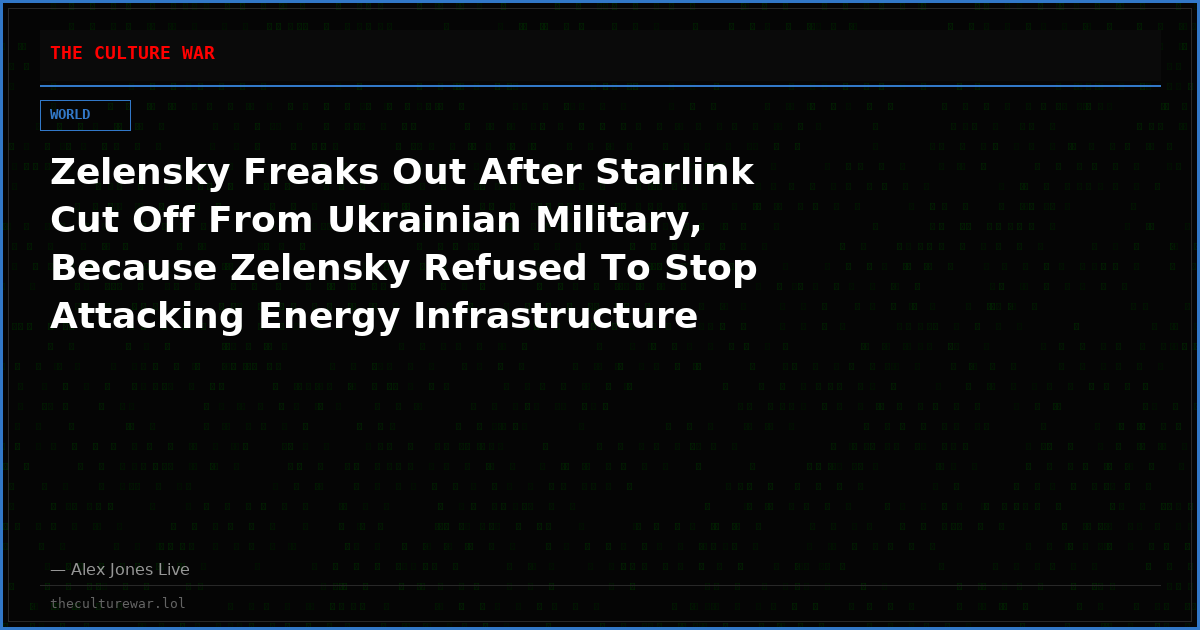 Zelensky Freaks Out After Starlink Cut Off From Ukrainian Military, Because Zelensky Refused To Stop Attacking Energy Infrastructure