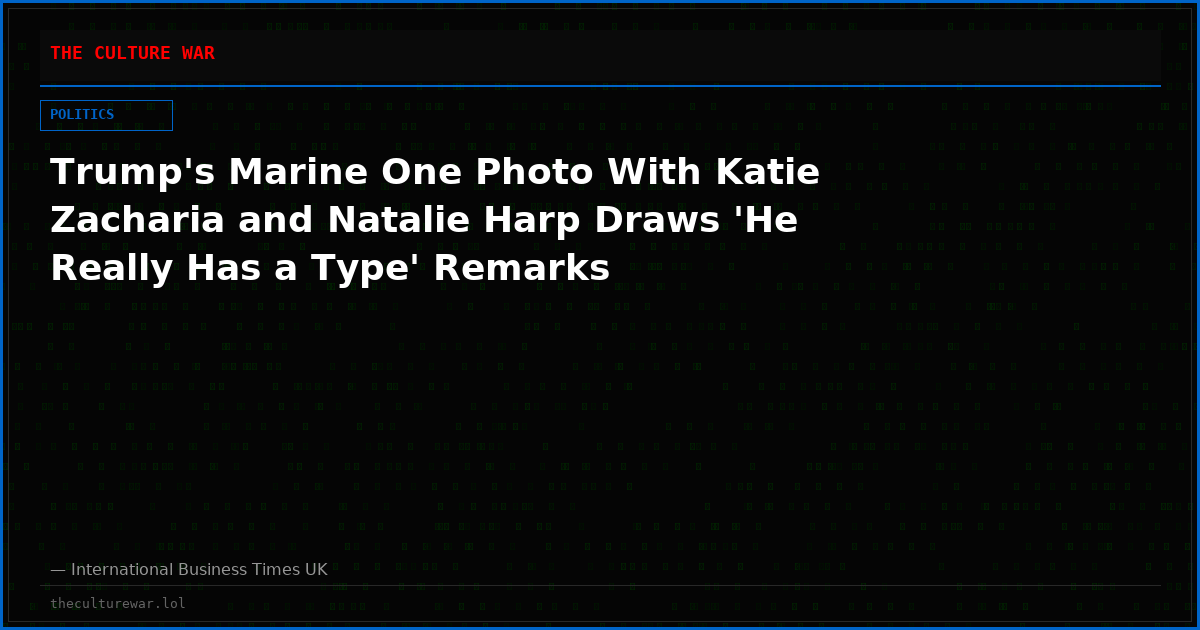 Trump's Marine One Photo With Katie Zacharia and Natalie Harp Draws 'He Really Has a Type' Remarks