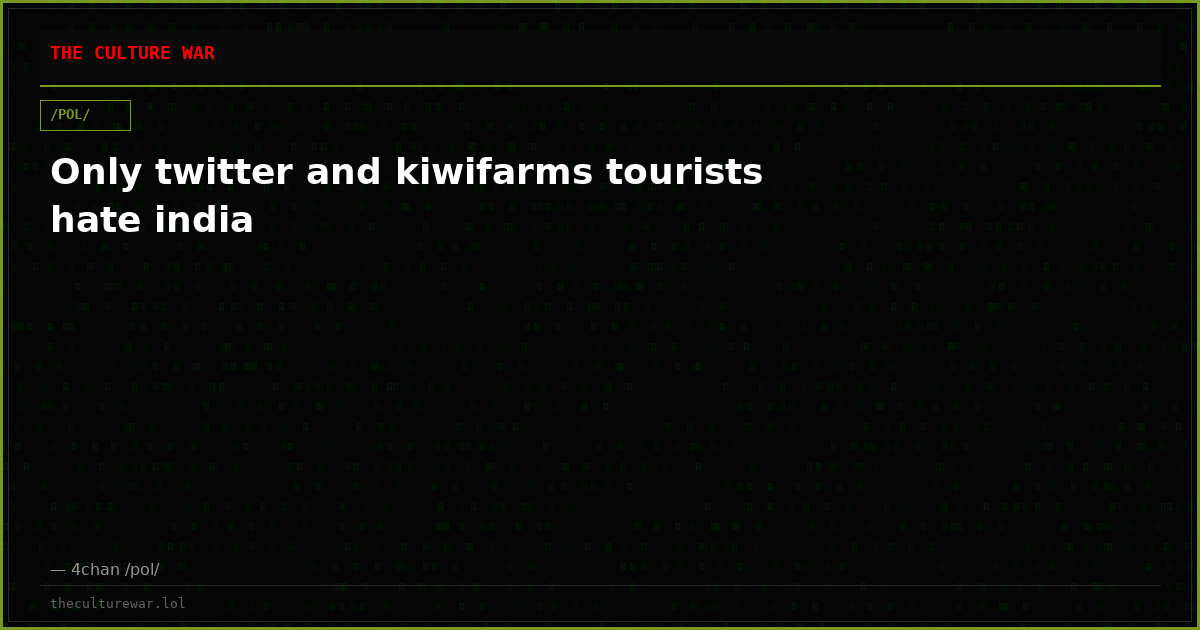 Only twitter and kiwifarms tourists hate india