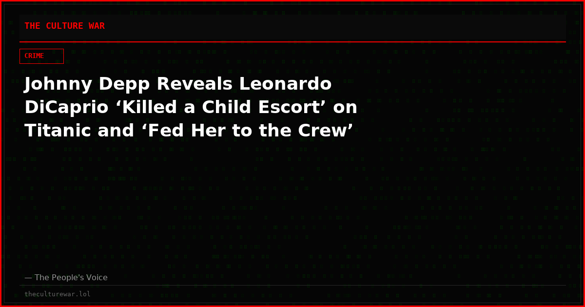 Johnny Depp Reveals Leonardo DiCaprio ‘Killed a Child Escort’ on Titanic and ‘Fed Her to the Crew’