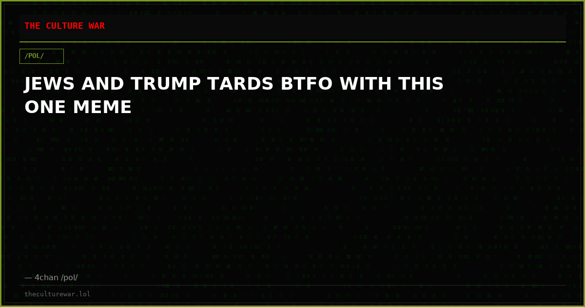JEWS AND TRUMP TARDS BTFO WITH THIS ONE MEME