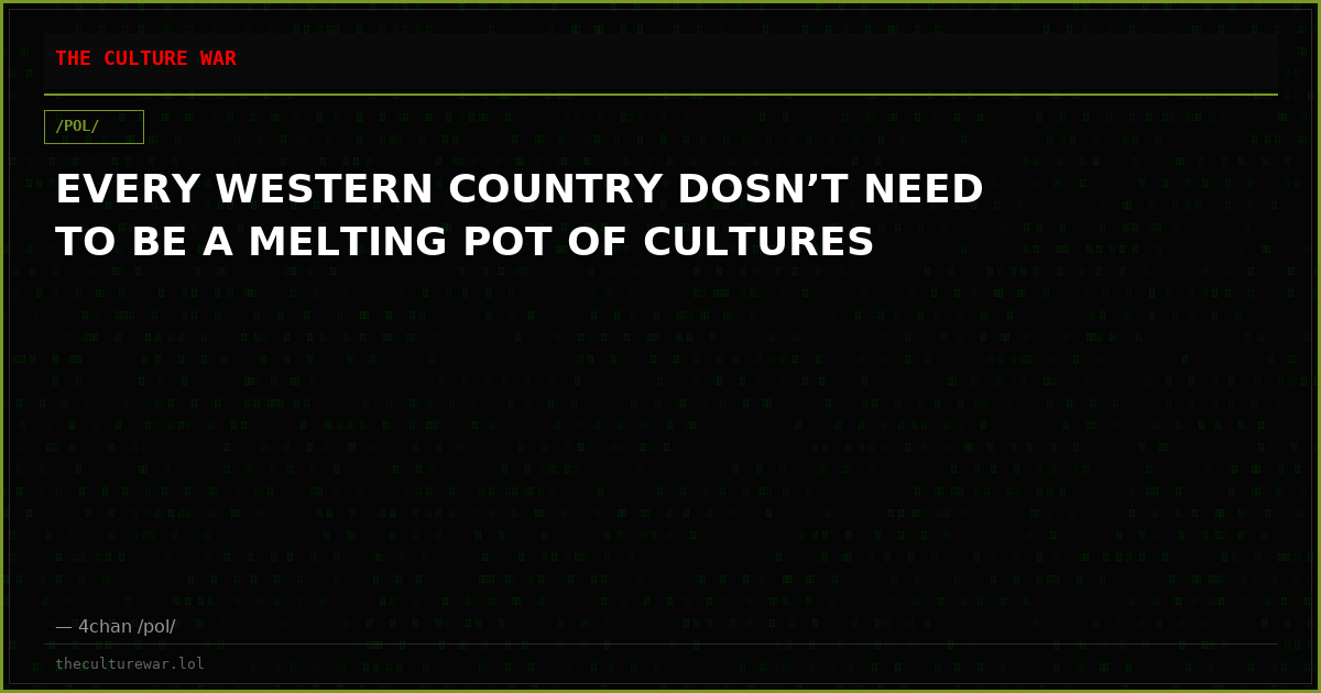 EVERY WESTERN COUNTRY DOSN’T NEED TO BE A MELTING POT OF CULTURES