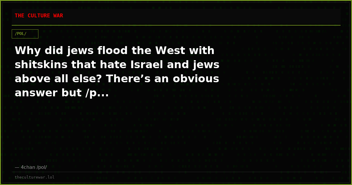 Why did jews flood the West with shitskins that hate Israel and jews above all else? There’s an obvious answer but /p...