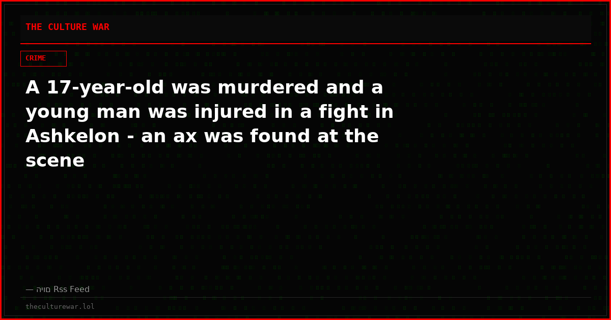 A 17-year-old was murdered and a young man was injured in a fight in Ashkelon - an ax was found at the scene