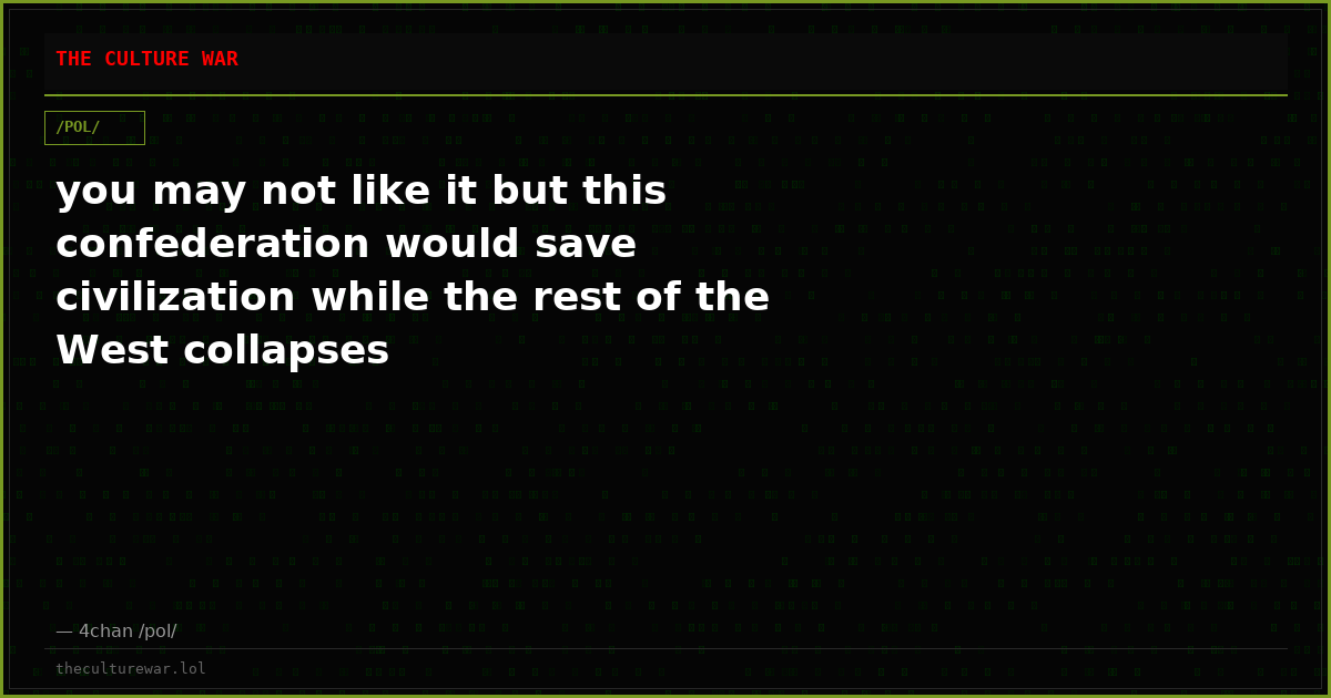 you may not like it but this confederation would save civilization while the rest of the West collapses