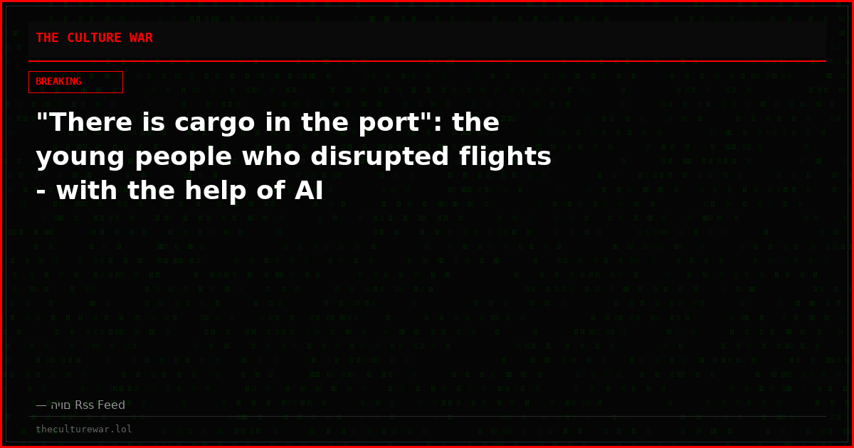 "There is cargo in the port": the young people who disrupted flights - with the help of AI