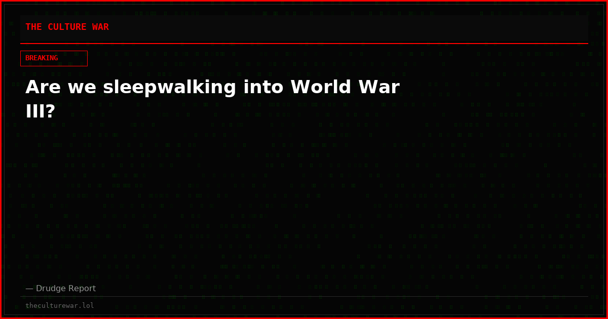 Are we sleepwalking into World War III?