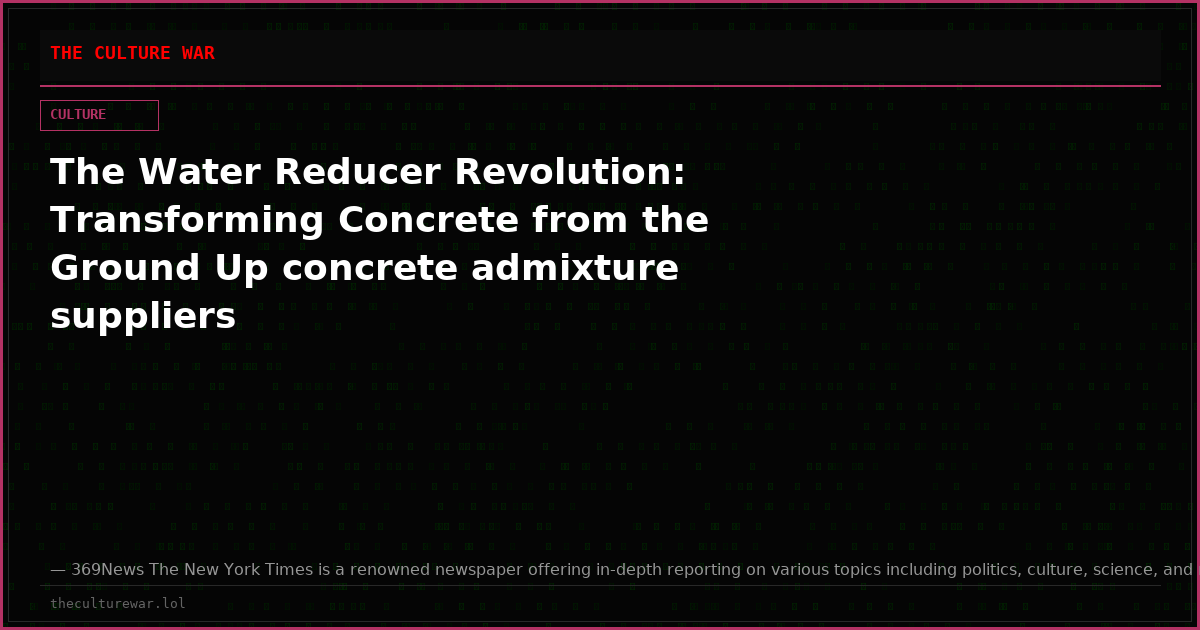 The Water Reducer Revolution: Transforming Concrete from the Ground Up concrete admixture suppliers