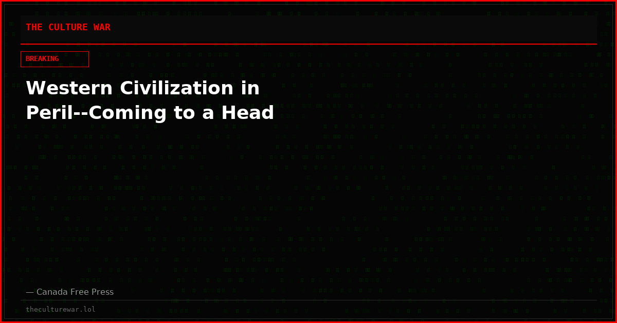 Western Civilization in Peril--﻿Coming to a Head