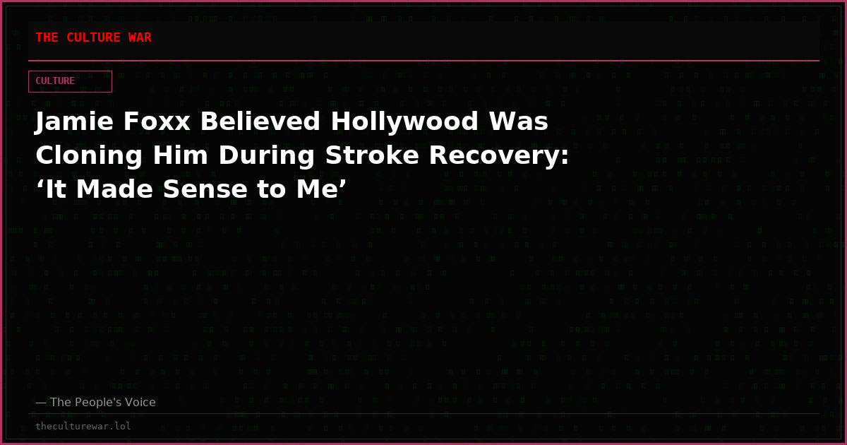 Jamie Foxx Believed Hollywood Was Cloning Him During Stroke Recovery: ‘It Made Sense to Me’