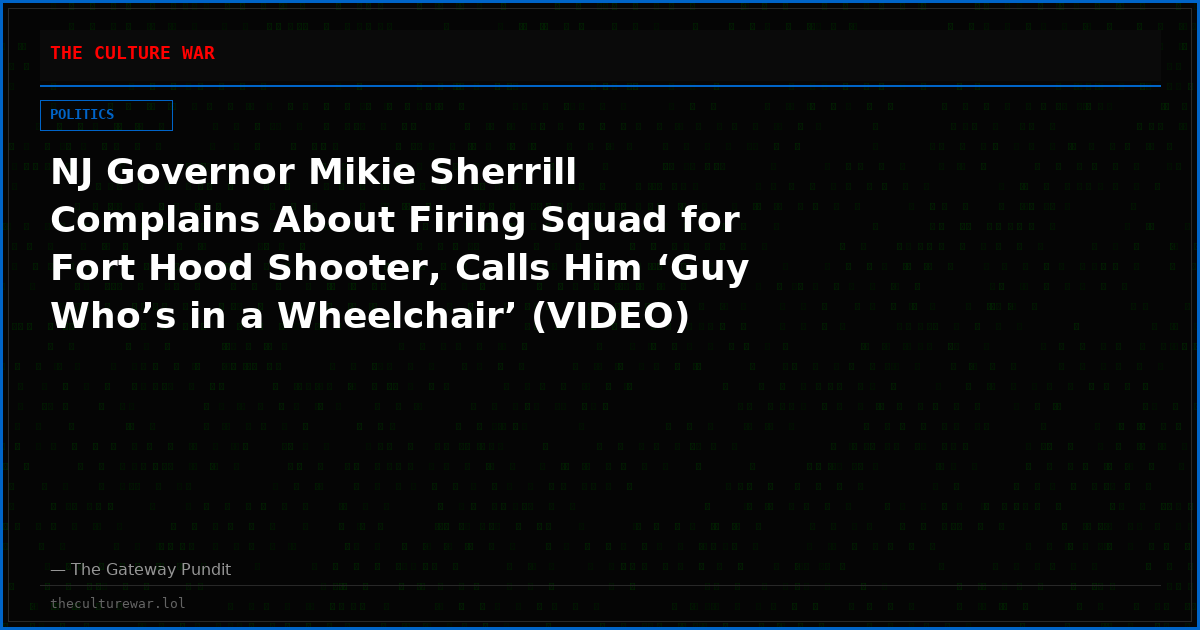 NJ Governor Mikie Sherrill Complains About Firing Squad for Fort Hood Shooter, Calls Him ‘Guy Who’s in a Wheelchair’ (VIDEO)