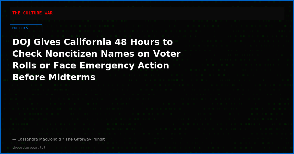 DOJ Gives California 48 Hours to Check Noncitizen Names on Voter Rolls or Face Emergency Action Before Midterms