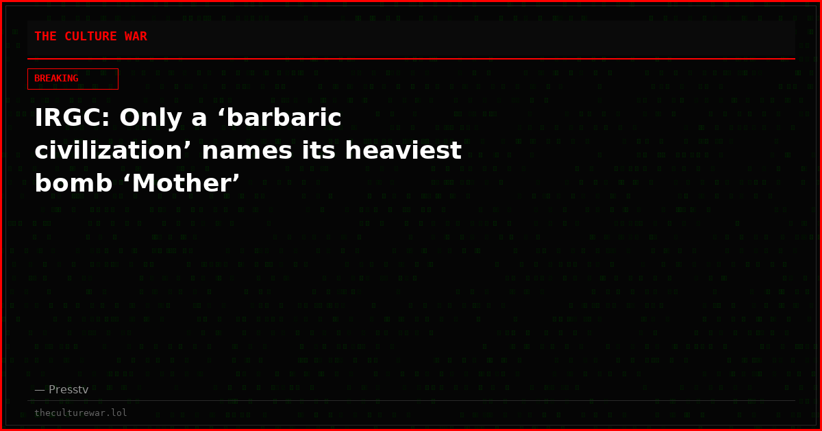 IRGC: Only a ‘barbaric civilization’ names its heaviest bomb ‘Mother’
