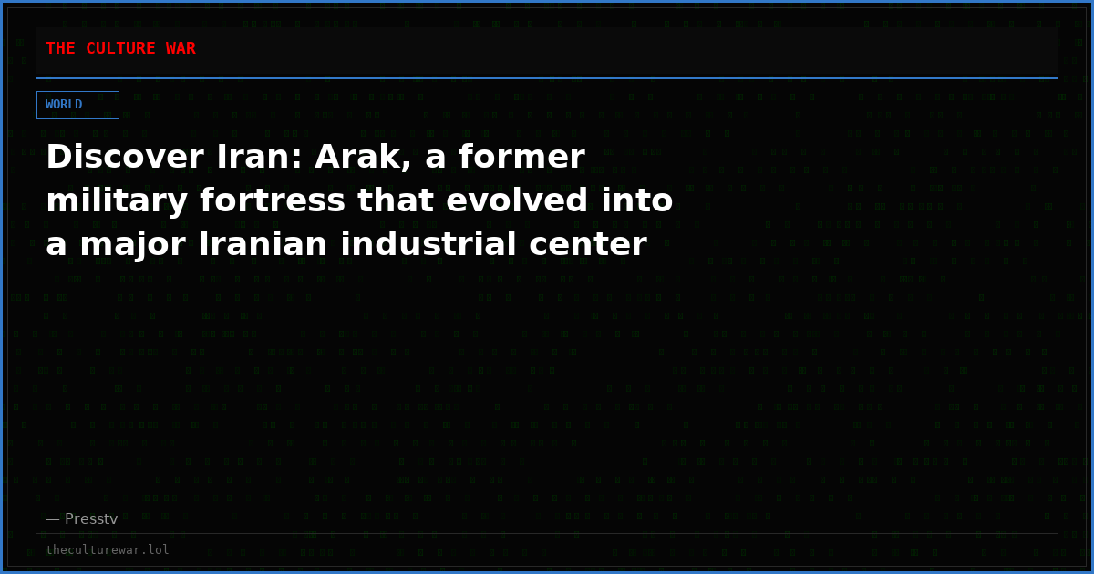 Discover Iran: Arak, a former military fortress that evolved into a major Iranian industrial center