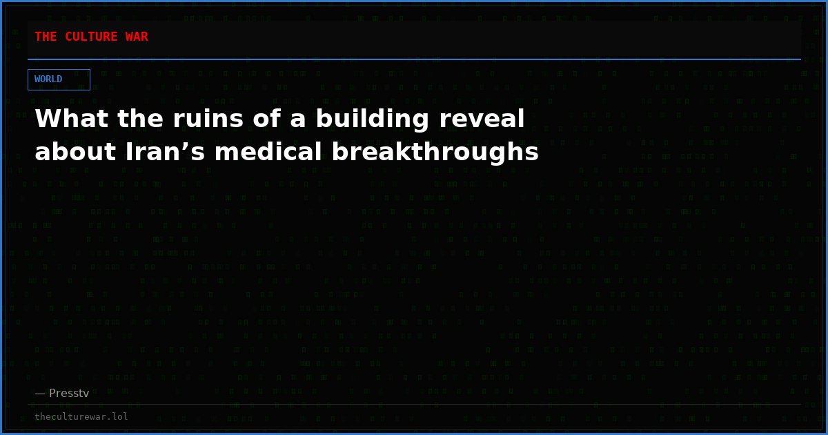What the ruins of a building reveal about Iran’s medical breakthroughs