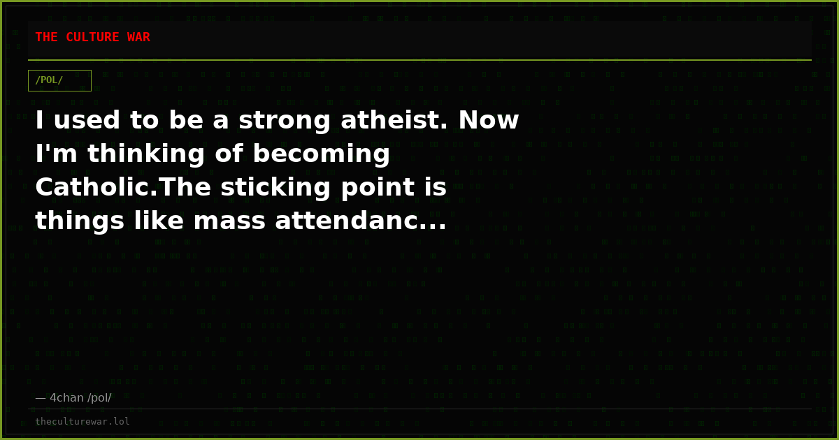 I used to be a strong atheist. Now I'm thinking of becoming Catholic.The sticking point is things like mass attendanc...