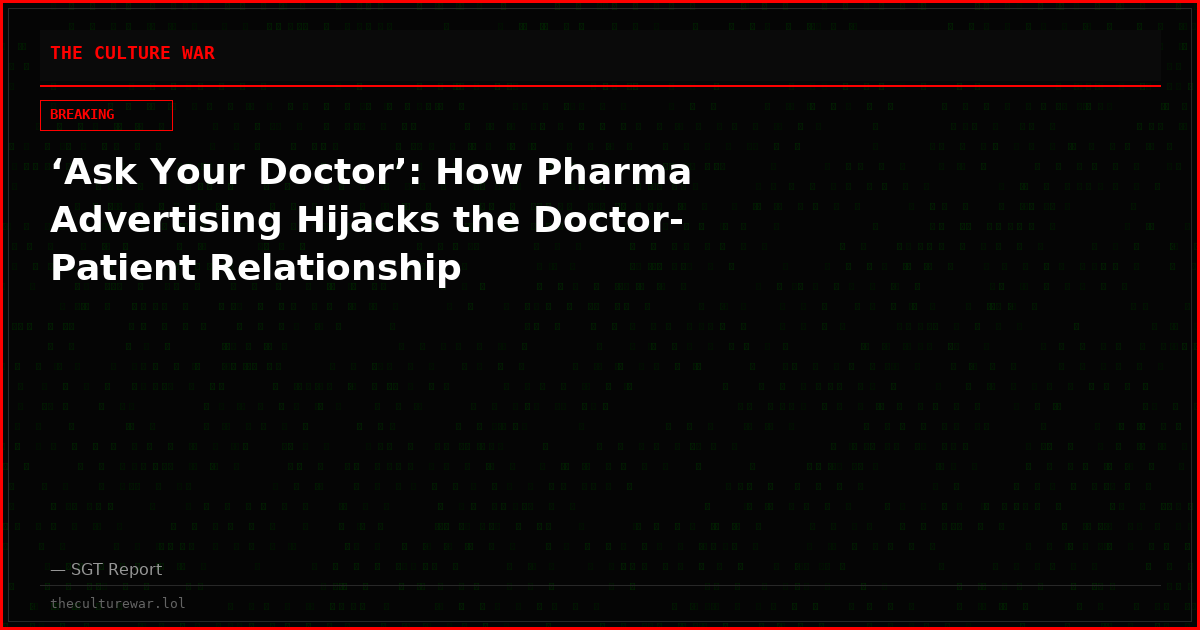 ‘Ask Your Doctor’: How Pharma Advertising Hijacks the Doctor-Patient Relationship