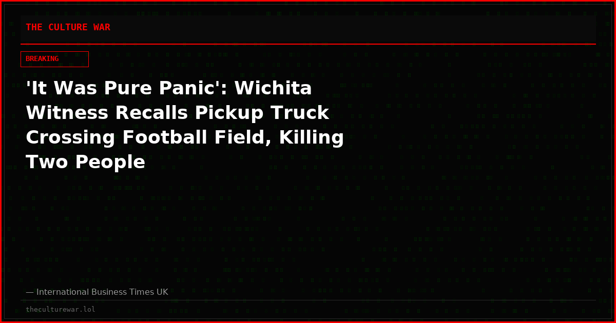 'It Was Pure Panic': Wichita Witness Recalls Pickup Truck Crossing Football Field, Killing Two People