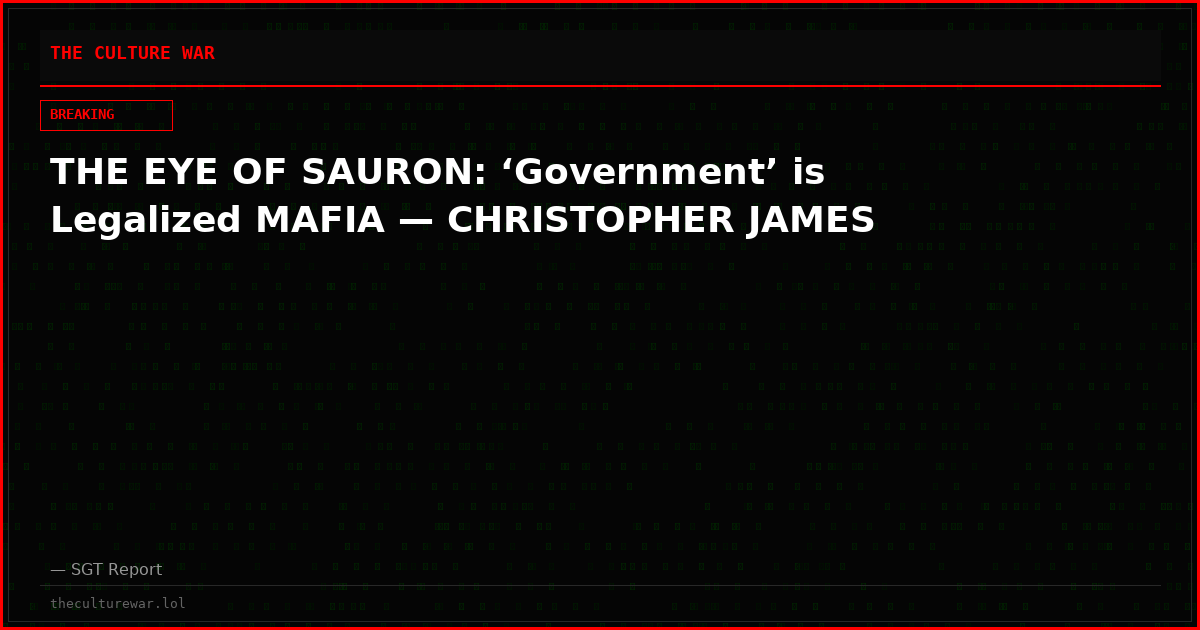 THE EYE OF SAURON: ‘Government’ is Legalized MAFIA — CHRISTOPHER JAMES