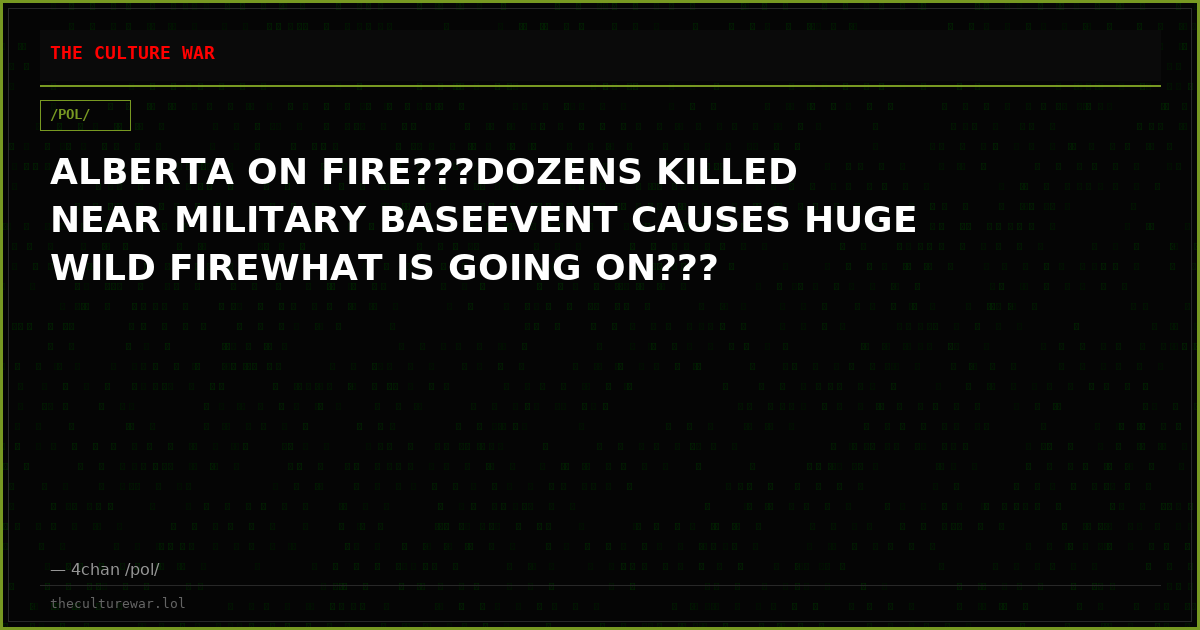 ALBERTA ON FIRE???DOZENS KILLED NEAR MILITARY BASEEVENT CAUSES HUGE WILD FIREWHAT IS GOING ON???