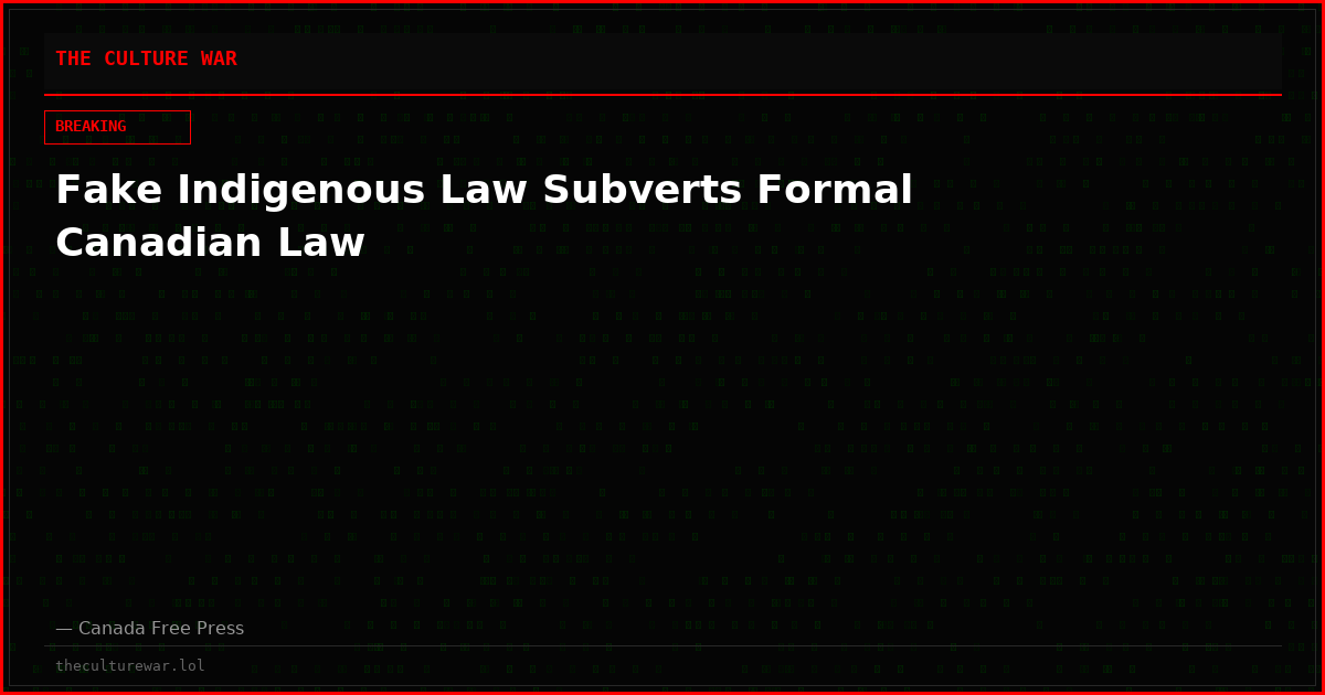 Fake Indigenous Law Subverts Formal Canadian Law