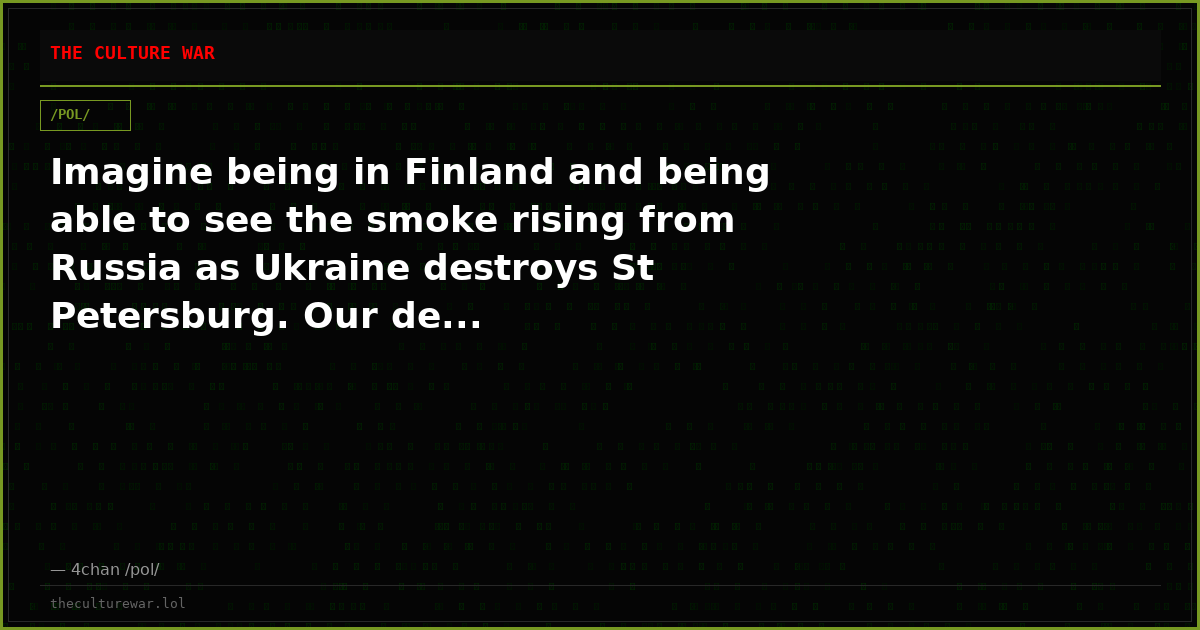 Imagine being in Finland and being able to see the smoke rising from Russia as Ukraine destroys St Petersburg. Our de...