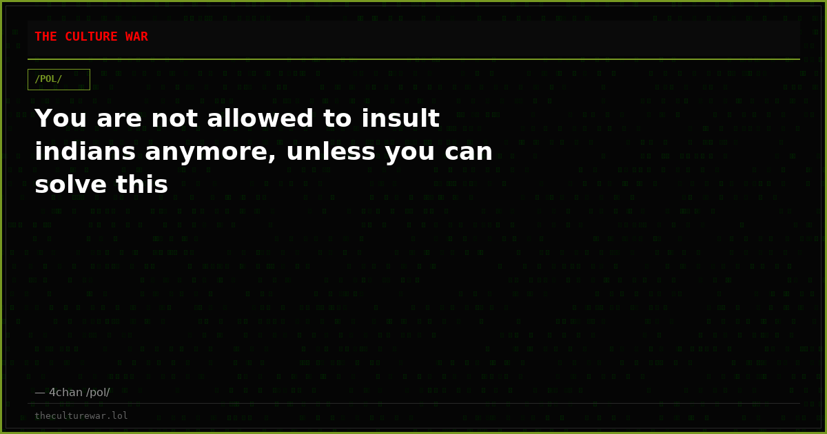You are not allowed to insult indians anymore, unless you can solve this