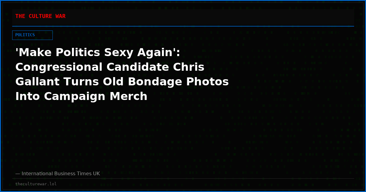 'Make Politics Sexy Again': Congressional Candidate Chris Gallant Turns Old Bondage Photos Into Campaign Merch