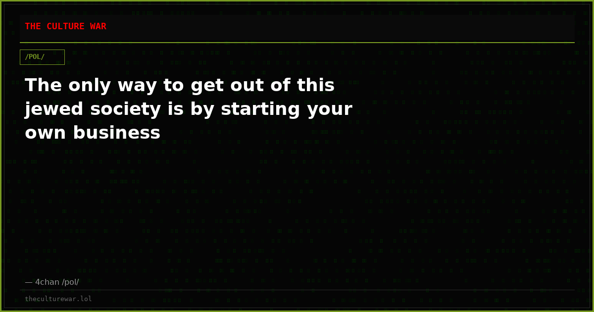 The only way to get out of this jewed society is by starting your own business
