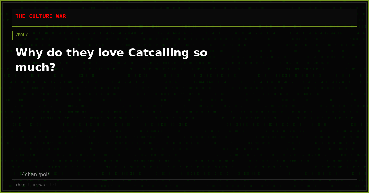 Why do they love Catcalling so much?