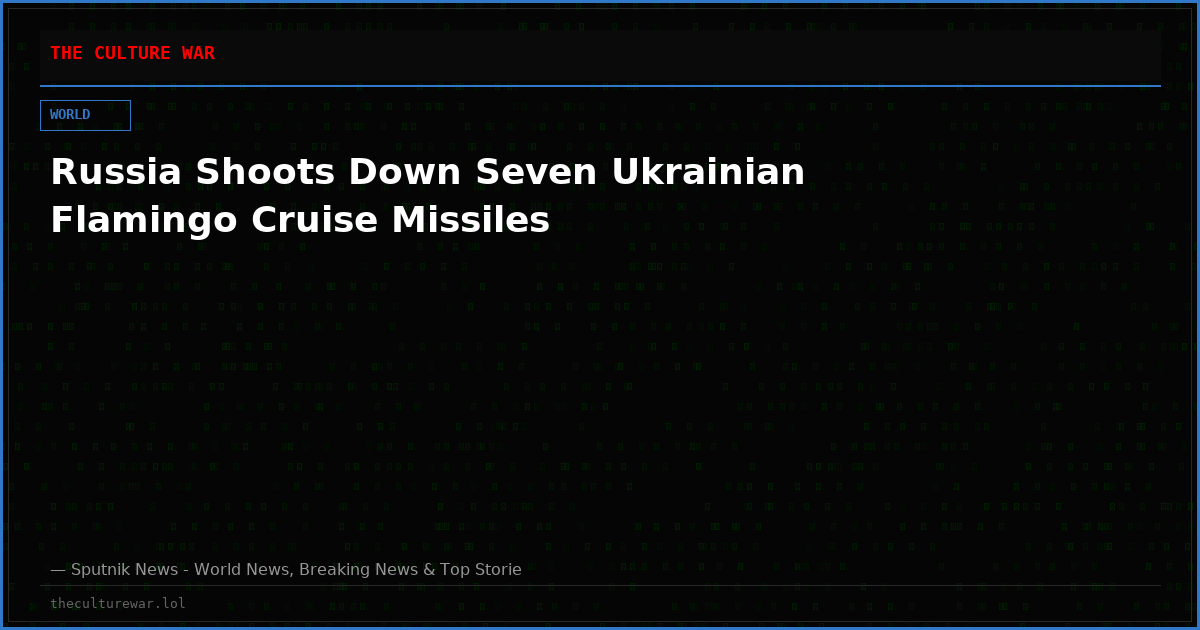 Russia Shoots Down Seven Ukrainian Flamingo Cruise Missiles