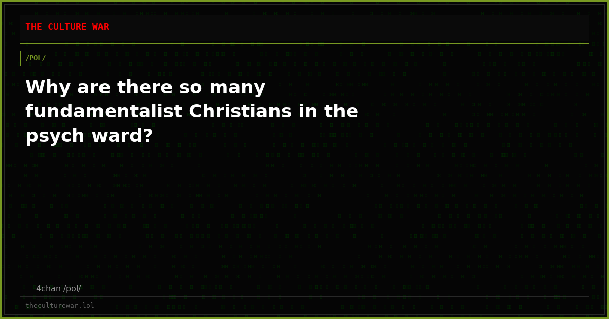 Why are there so many fundamentalist Christians in the psych ward?