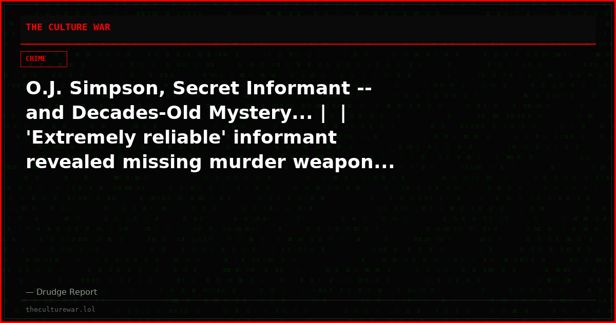 O.J. Simpson, Secret Informant -- and Decades-Old Mystery... |  | 'Extremely reliable' informant revealed missing murder weapon...