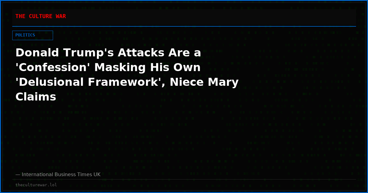 Donald Trump's Attacks Are a 'Confession' Masking His Own 'Delusional Framework', Niece Mary Claims