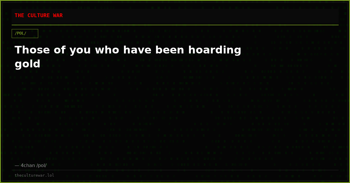 Those of you who have been hoarding gold